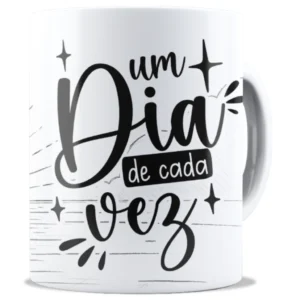 Caneca Personalizada Um Dia de Cada Vez | Frase Motivacional
